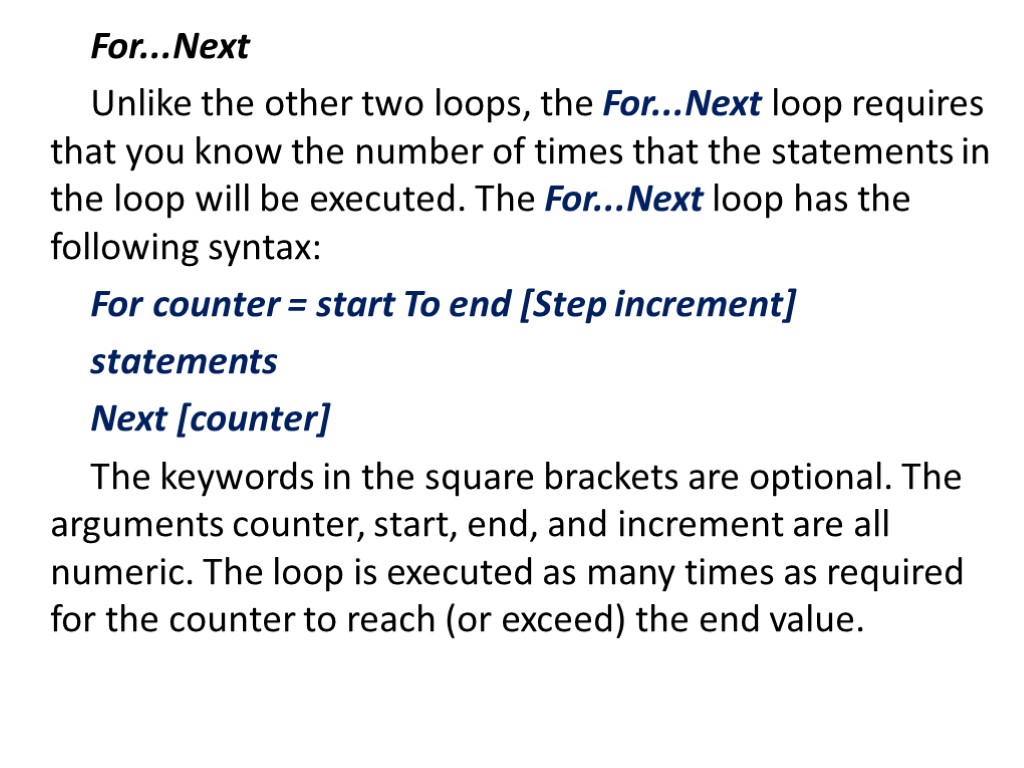 For...Next Unlike the other two loops, the For...Next loop requires that you know the